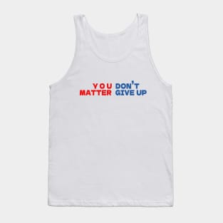 You matter don't give up Tank Top